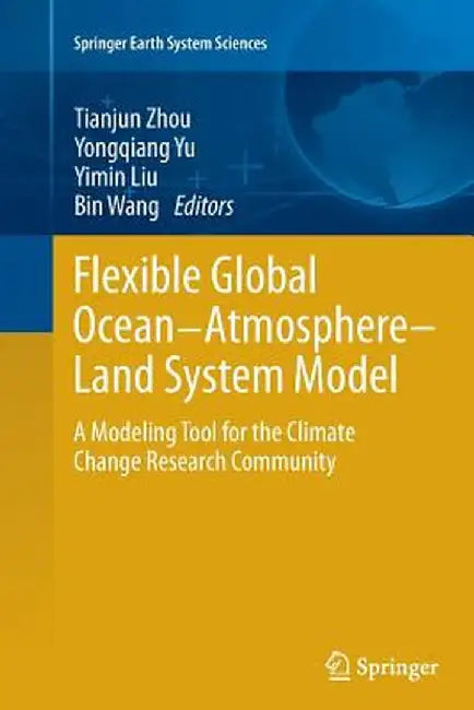 Flexible Global Ocean-Atmosphere-Land System Model: A Modeling Tool for the Climate Change Research Community by Tianjun Zhou