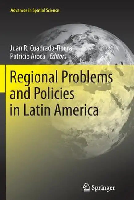 Regional Problems and Policies in Latin America by Juan R. Cuadrado-Roura