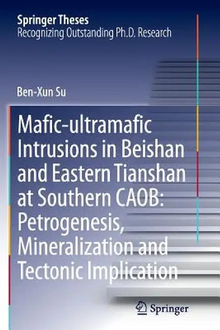 Mafic-Ultramafic Intrusions in Beishan and Eastern Tianshan at Southern Caob: Petrogenesis, Mineralization and Tectonic Implication by Ben-Xun Su