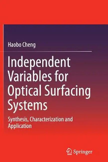 Independent Variables for Optical Surfacing Systems: Synthesis, Characterization and Application by Haobo Cheng