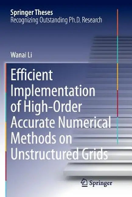 Efficient Implementation of High-Order Accurate Numerical Methods on Unstructured Grids by Wanai Li
