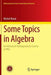 Some Topics in Algebra: An Advanced Undergraduate Course at PKU by Michel Broué