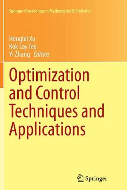 Optimization and Control Techniques and Applications by Honglei Xu