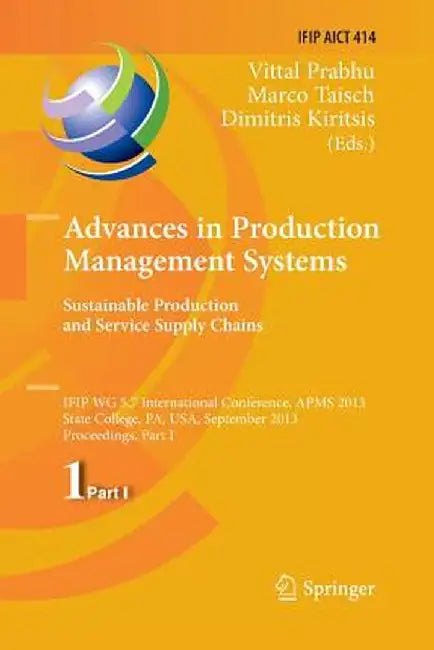 Advances in Production Management Systems. Sustainable Production and Service Supply Chains: Ifip Wg 5.7 International Conference, Apms 2013, State Co by Vittal Prabhu