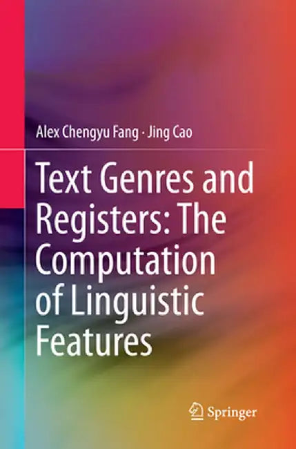 Text Genres and Registers: The Computation of Linguistic Features by Chengyu Alex Fang
