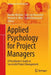 Applied Psychology for Project Managers: A Practitioner's Guide to Successful Project Management by Monika Wastian