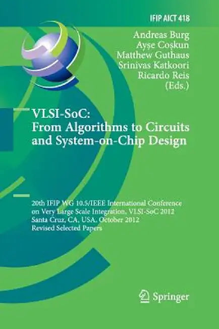 Vlsi-Soc: From Algorithms to Circuits and System-On-Chip Design: 20th Ifip Wg 10.5/IEEE International Conference on Very Large Scale Integration, Vlsi by Andreas Burg