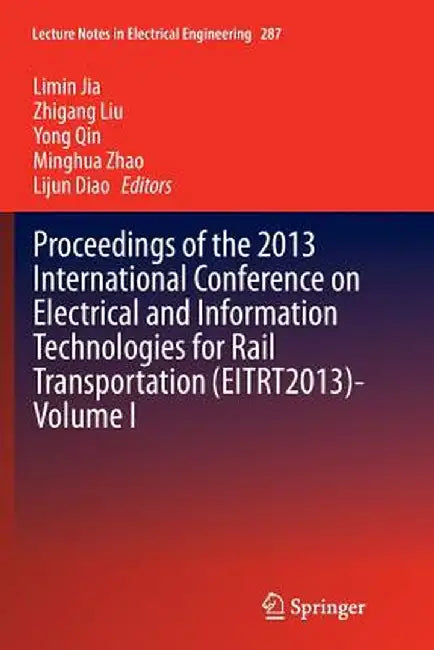 Proceedings of the 2013 International Conference on Electrical and Information Technologies for Rail Transportation (Eitrt2013)-Volume I by Limin Jia