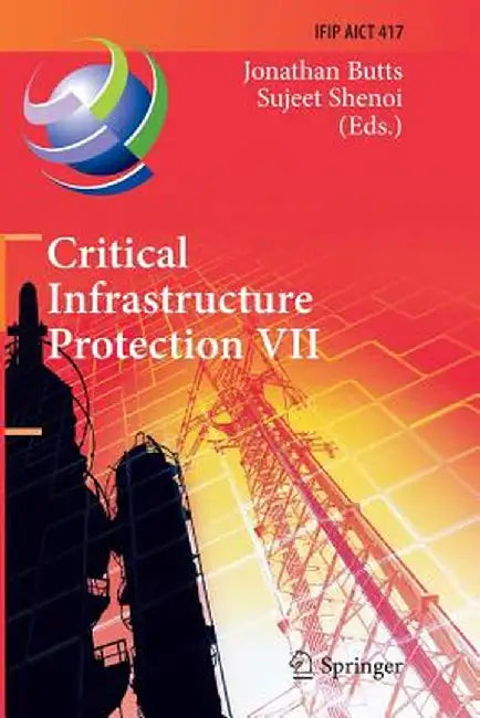 Critical Infrastructure Protection VII: 7th Ifip Wg 11.10 International Conference, Iccip 2013, Washington, DC, Usa, March 18-20, 2013, Revised Select by Jonathan Butts