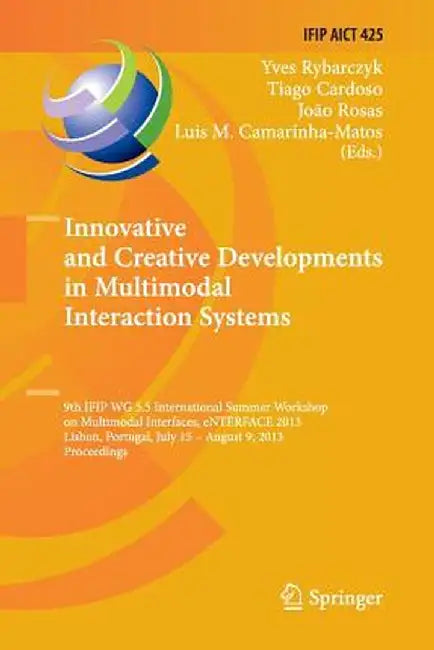 Innovative and Creative Developments in Multimodal Interaction Systems: 9th Ifip Wg 5.5 International Summer Workshop on Multimodal Interfaces, Enterf by Yves Rybarczyk