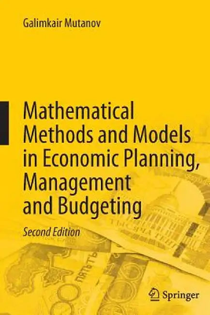Mathematical Methods and Models in Economic Planning, Management and Budgeting by Galimkair Mutanov