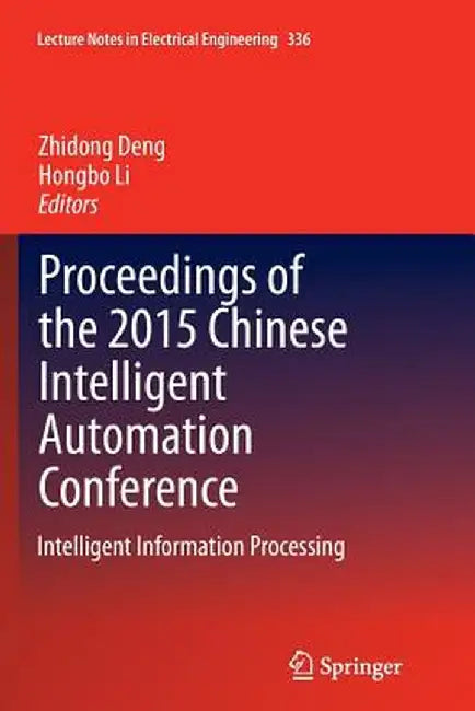 Proceedings of the 2015 Chinese Intelligent Automation Conference: Intelligent Information Processing by Zhidong Deng