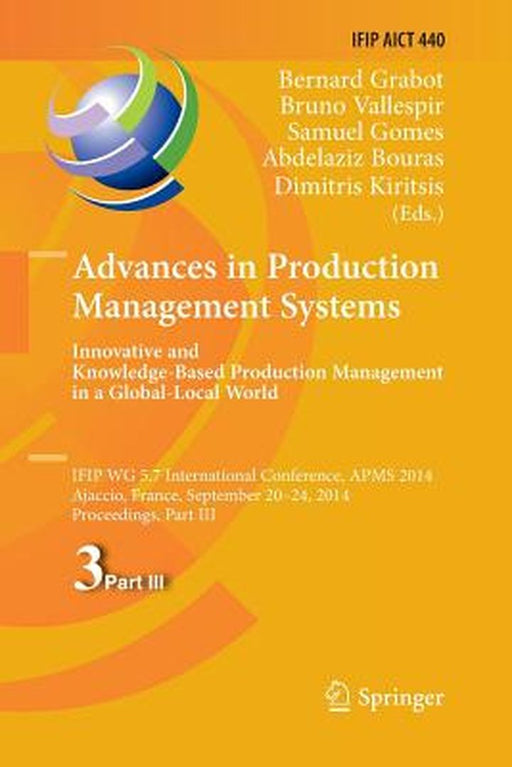 Advances in Production Management Systems: Innovative and Knowledge-Based Production Management in a Global-Local World: Ifip Wg 5.7 International Con by Bernard Grabot