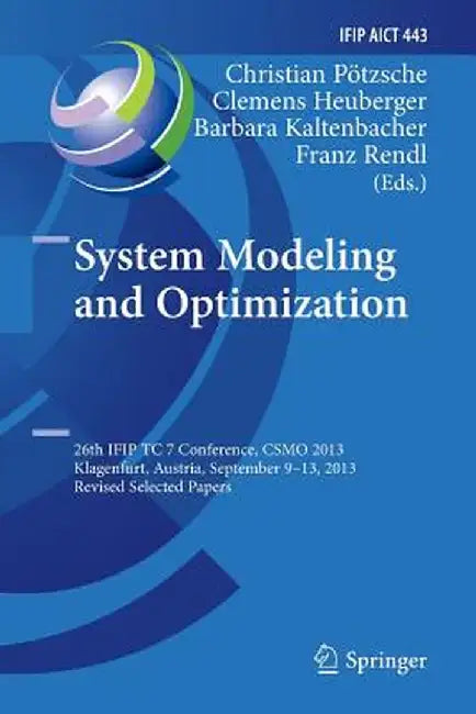 System Modeling and Optimization: 26th Ifip Tc 7 Conference, Csmo 2013, Klagenfurt, Austria, September 9-13, 2013, Revised Selected Papers by Christian Pötzsche