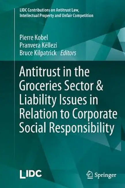 Antitrust in the Groceries Sector & Liability Issues in Relation to Corporate Social Responsibility by Pierre Kobel