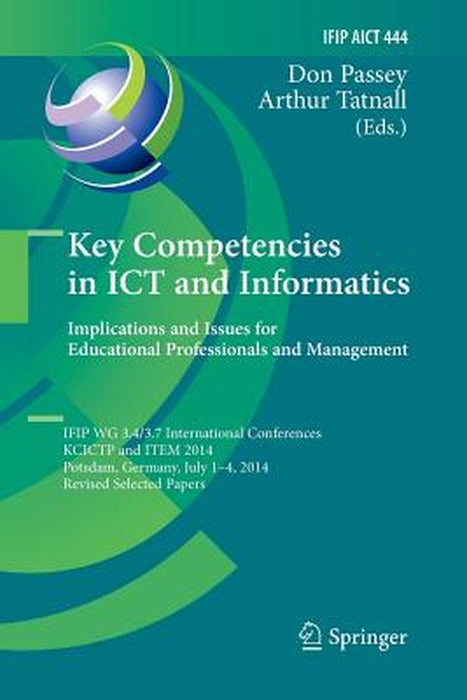 Key Competencies in ICT and Informatics: Implications and Issues for Educational Professionals and Management: Ifip Wg 3.4/3.7 International Conferenc by Don Passey