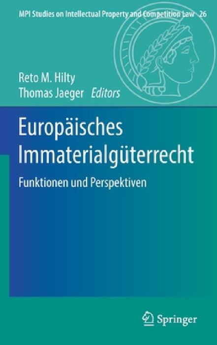 Europäisches Immaterialgüterrecht: Funktionen Und Perspektiven by Reto M. Hilty, Thomas Jaeger