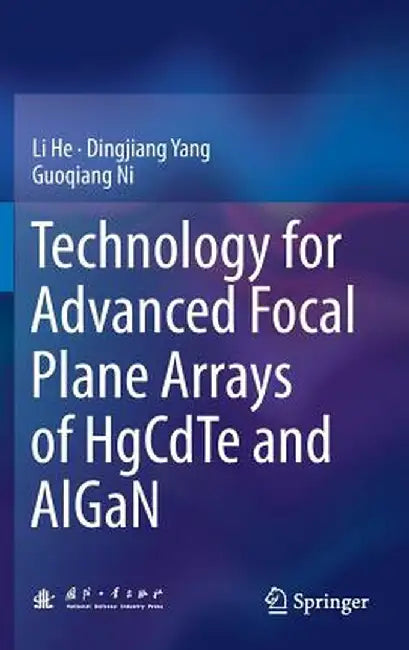 Technology for Advanced Focal Plane Arrays of Hgcdte and Algan by Li He
