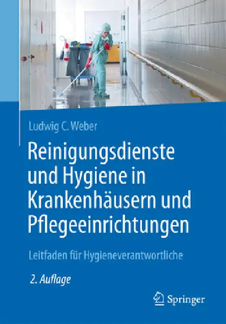 Reinigungsdienste Und Hygiene in Krankenhäusern Und Pflegeeinrichtungen: Leitfaden Für Hygieneverantwortliche by Ludwig C. Weber