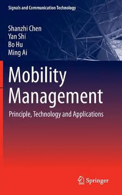 Mobility Management: Principle, Technology and Applications by Shanzhi Chen