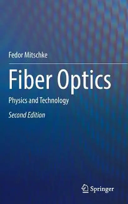 Fiber Optics: Physics and Technology by Fedor Mitschke
