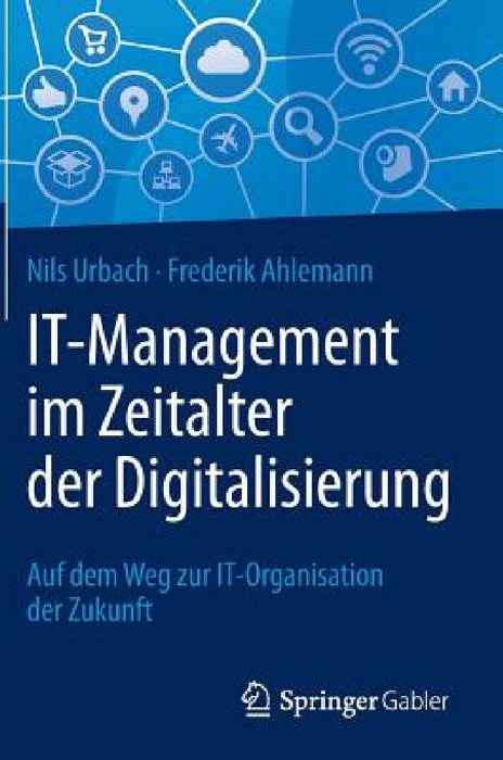 It-Management Im Zeitalter Der Digitalisierung: Auf Dem Weg Zur It-Organisation Der Zukunft by Nils Urbach, Frederik Ahlemann