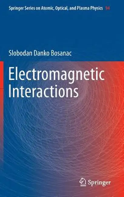 Electromagnetic Interactions by Slobodan Danko Bosanac