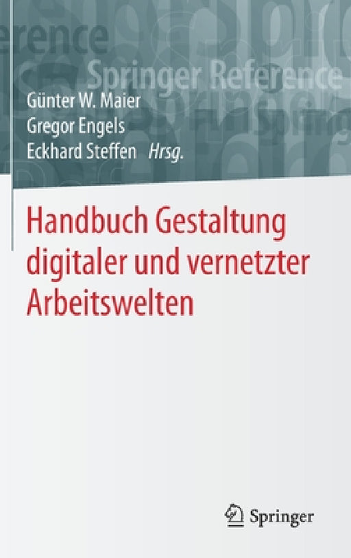 Handbuch Gestaltung Digitaler Und Vernetzter Arbeitswelten by Günter W. Maier, Gregor Engels, Eckhard Steffen
