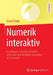 Numerik Interaktiv: Grundlagen Verstehen, Modelle Erforschen Und Verfahren Anwenden Mit Taramath by Daniel Scholz