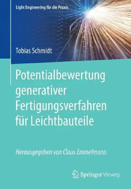 Potentialbewertung Generativer Fertigungsverfahren Für Leichtbauteile by Tobias Schmidt