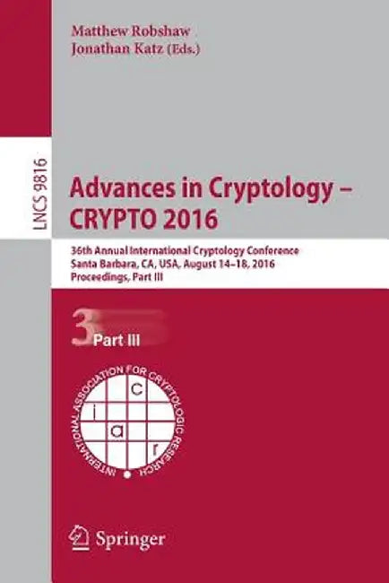 Advances in Cryptology - Crypto 2016: 36th Annual International Cryptology Conference, Santa Barbara, Ca, Usa, August 14-18, 2016, Proceedings, Part I by Matthew Robshaw