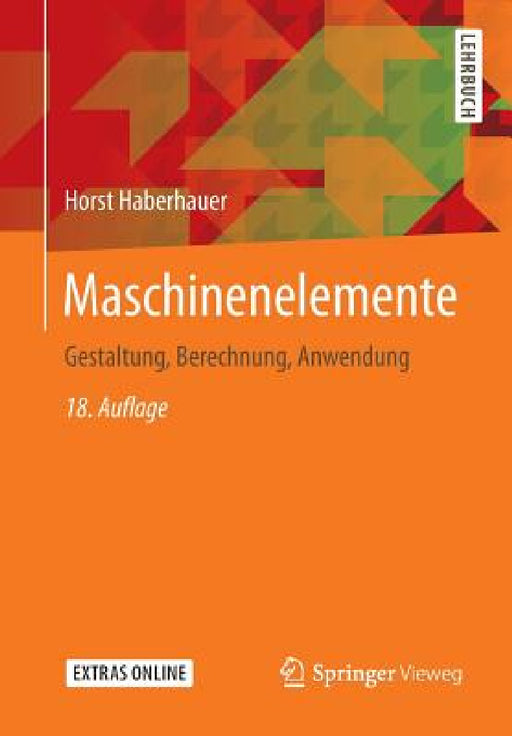 Maschinenelemente: Gestaltung, Berechnung, Anwendung by Horst Haberhauer