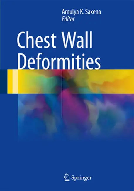 Chest Wall Deformities by Amulya K. Saxena