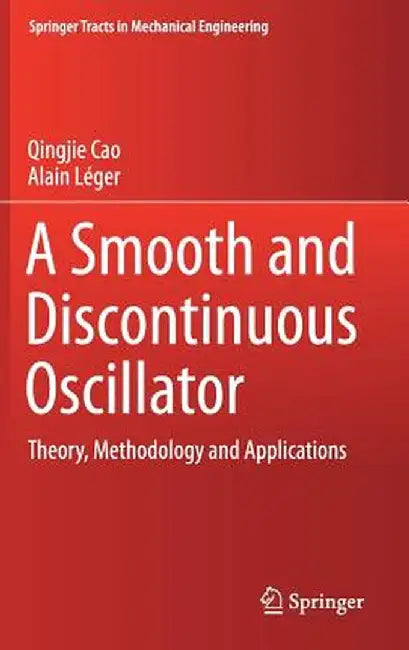 A Smooth and Discontinuous Oscillator: Theory, Methodology and Applications by Qingjie Cao