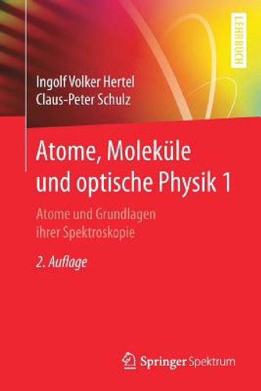 Atome, Moleküle Und Optische Physik 1: Atome Und Grundlagen Ihrer Spektroskopie by Ingolf V. Hertel, C. -P Schulz