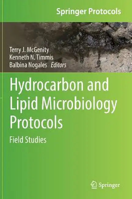 Hydrocarbon and Lipid Microbiology Protocols: Field Studies by Terry J. McGenity