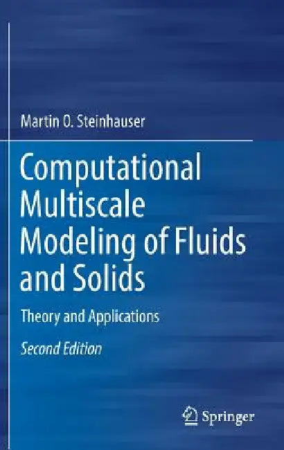 Computational Multiscale Modeling of Fluids and Solids: Theory and Applications by Martin Oliver Steinhauser