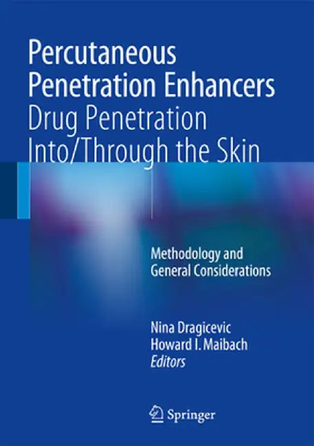 Percutaneous Penetration Enhancers Drug Penetration Into/Through the Skin: Methodology and General Considerations by Nina Dragicevic