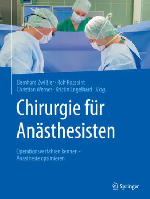 Chirurgie Für Anästhesisten: Operationsverfahren Kennen - Anästhesie Optimieren by Bernhard Zwißler, Rolf Rossaint, Christian Werner