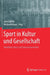 Sport in Kultur Und Gesellschaft: Handbuch Sport Und Sportwissenschaft by Arne Güllich
