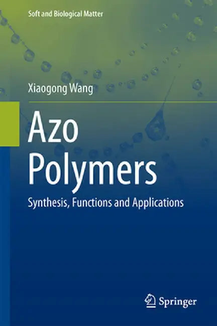 Azo Polymers: Synthesis, Functions and Applications by Xiaogong Wang