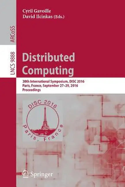Distributed Computing: 30th International Symposium, Disc 2016, Paris, France, September 27-29, 2016. Proceedings by Cyril Gavoille
