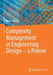 Complexity Management in Engineering Design - A Primer by Maik Maurer