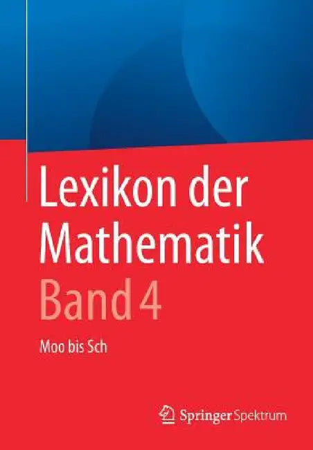 Lexikon Der Mathematik: Band 4: Moo Bis Sch by Guido Walz