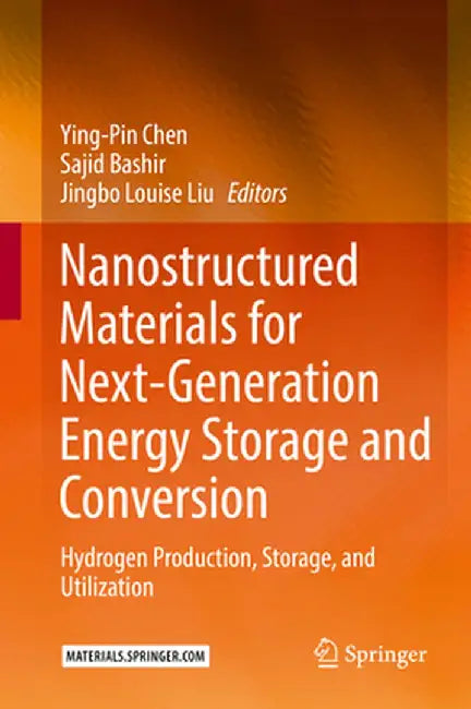 Nanostructured Materials for Next-Generation Energy Storage and Conversion: Hydrogen Production, Storage, and Utilization by Ying-Pin Chen
