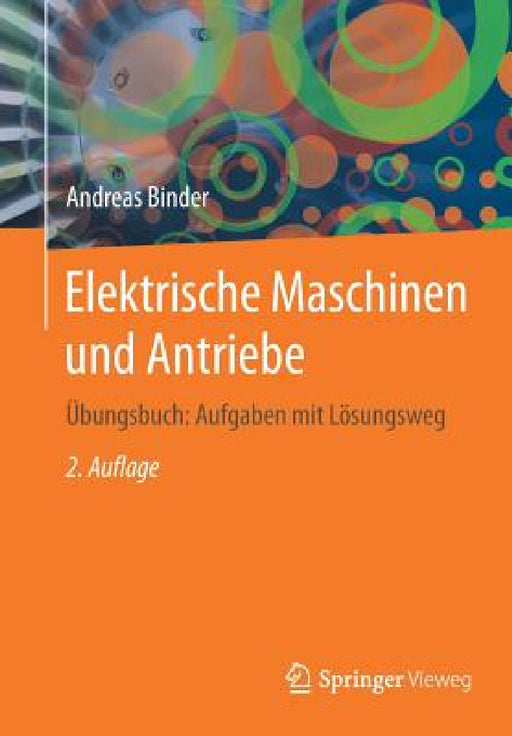 Elektrische Maschinen Und Antriebe: Übungsbuch: Aufgaben Mit Lösungsweg by Andreas Binder