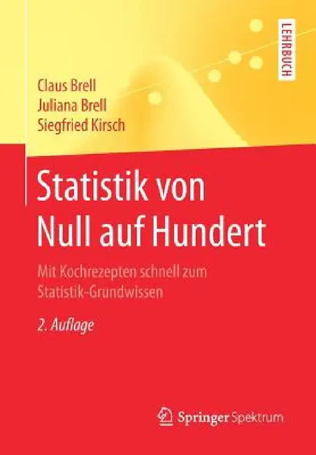 Statistik Von Null Auf Hundert: Mit Kochrezepten Schnell Zum Statistik-Grundwissen by Claus Brell, Juliana Brell, Siegfried Kirsch