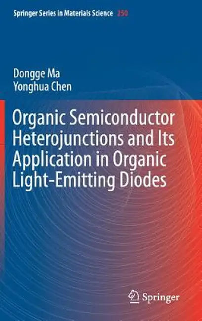 Organic Semiconductor Heterojunctions and Its Application in Organic Light-Emitting Diodes by Dongge Ma