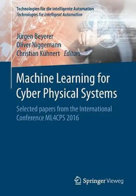 Machine Learning for Cyber Physical Systems: Selected Papers from the International Conference Ml4cps 2016 by Jürgen Beyerer
