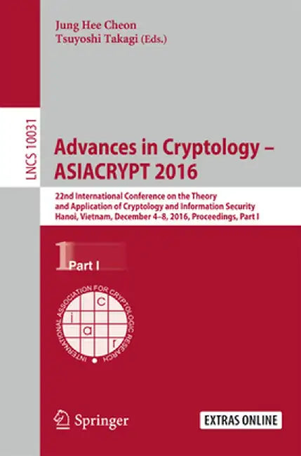 Advances in Cryptology - Asiacrypt 2016: 22nd International Conference on the Theory and Application of Cryptology and Information Security, Hanoi, Vi by Jung Hee Cheon